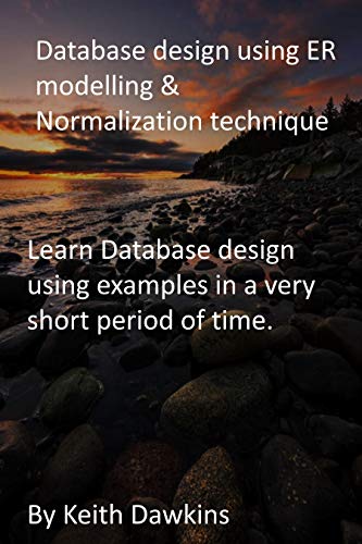 Database design using ER modelling & Normalization technique: Learn Database design using examples in a very short period of time. (English Edition)