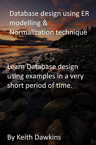 Database design using ER modelling & Normalization technique: Learn Database design using examples in a very short period of time. (English Edition) Database design using ER modelling & Normalization technique: Learn Database design using examples in a very short period of time. (English Edition)