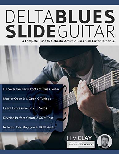 Delta Blues Slide Guitar: A Complete Guide to Authentic Acoustic Blues Slide Guitar: Creative Concepts to Master the Language of Bebop Jazz-Blues Guitar