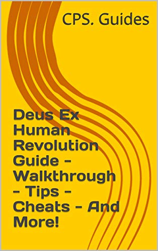 Deus Ex Human Revolution Guide - Walkthrough - Tips - Cheats - And More! (English Edition)