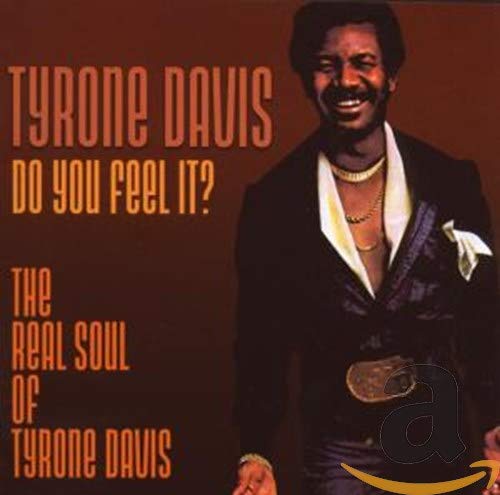 Do You Feel It? The Real Soul Of Tyrone Davis