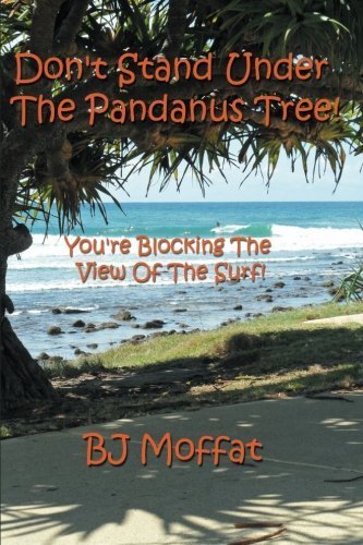 Don't Stand Under the Pandanus Tree!: You're Blocking the View of the Surf! by BJ Moffat (2013-11-16)