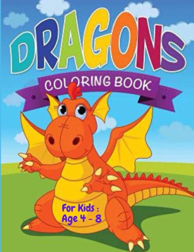 Dragon's Coloring Book For kids : Age 4 - 8: Dazzling Dragon Designs to Color (Kids Coloring Books)