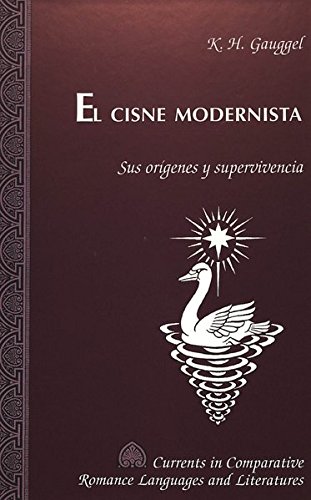 El Cisne Modernista: Sus Origenes y Supervivencia: 35 (Currents in Comparative Romance Languages & Literatures)