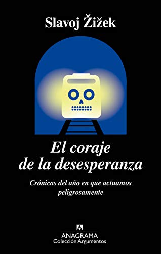 El coraje de la desesperanza: Crónicas del año en que actuamos peligrosamente: 522 (ARGUMENTOS)