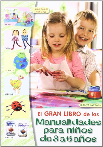 El Gran Libro de las Manualidades Para Niños de 3 a 6 Años
