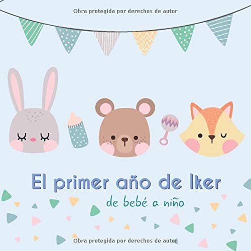 El primer año de Iker - de bebé a niño: Álbum de tu bebé para completar con las experiencias vividas durante su primer año