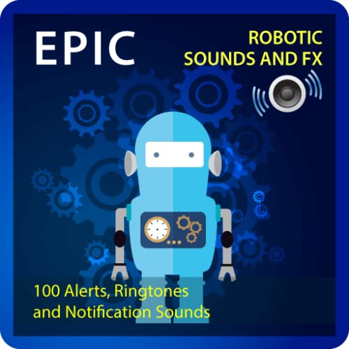 Epic Robotic Sounds and FX - over 110 sounds of robots, sic-fi and the future