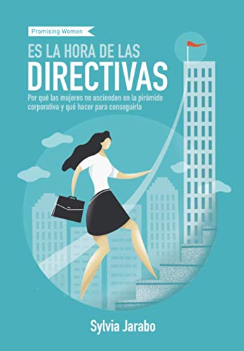 Es la Hora de las Directivas: Por qué las mujeres no ascienden en la pirámide corporativa y qué hacer para conseguirlo