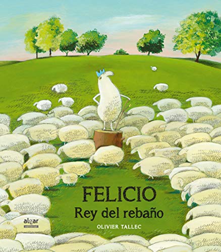 Felicio. El Rey Del Rebaño: 24 (Álbumes ilustrados)