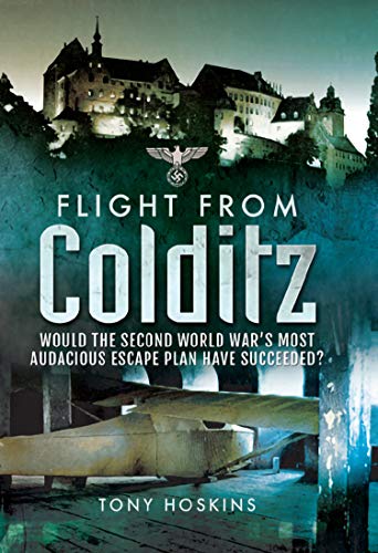 Flight from Colditz: Would the Second World War's Most Audacious Escape Plan Have Succeeded? (English Edition)