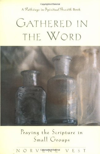 Gathered in the Word: Praying the Scripture in Small Groups (Pathways in Spiritual Growth) by Norvene Vest (1-Feb-1997) Perfect Paperback