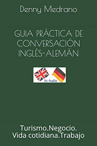 GUIA PRÁCTICA DE CONVERSACIÓN-INGLÉS-ALEMÁN: TURISMO-NEGOCIO-VIDA COTIDIANA [Idioma Inglés]