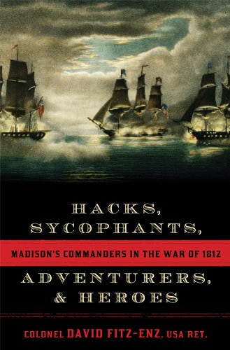 Hacks, Sycophants, Adventurers, and Heroes: Madison's Commanders in the War of 1812 (English Edition)