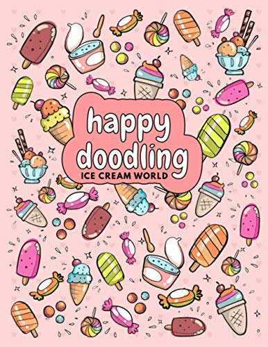 Happy Doodling: Ice Cream World Pink Sketchbook for Kids | 100 Pages, White Paper, Coloring Frames | Sweets, Candy, Desert Cute Sketch Pad For ... for Girls 4-8 years | Artist Edition 8,5 x 11