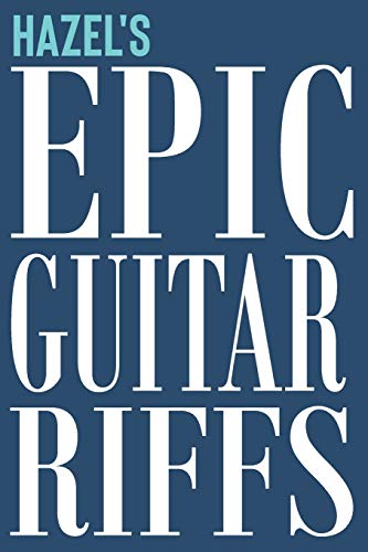 Hazel's Epic Guitar Riffs: 150 Page Personalized Notebook for Hazel with Tab Sheet Paper for Guitarists. Book format: 6 x 9 in: 43 (Personalized Guitar Riffs Journal)