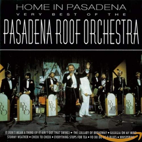 Home in Pasadena: The Very Best of the Pasadena Roof Orchestra Home in Pasadena: The Very Best of the Pasadena Roof Orchestra