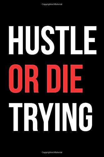 Hustle Or Die Trying: A Motivational Notebook Journal (120 Lined Pages)