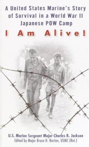 I am Alive: A United States Marine's Story of Survival in a World War II Japanese POW Camp