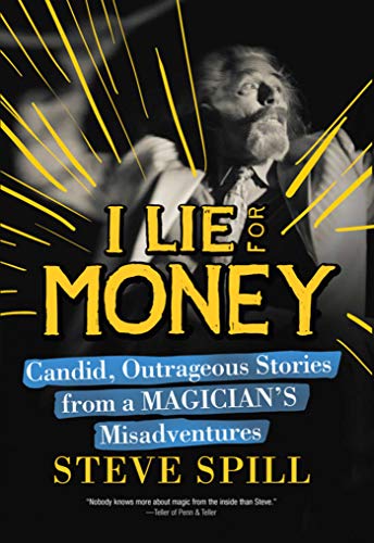 I Lie for Money: Candid, Outrageous Stories from a Magician?s Misadventures (English Edition)