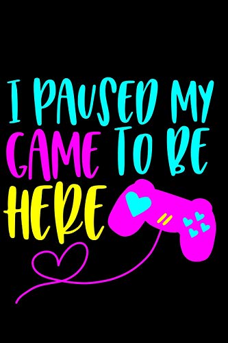 I Paused My Game To Be Here: A Cute Journal for Girl Gamers Who Pwn Noobs [Idioma Inglés]