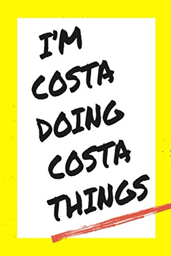 I'm Costa Doing Costa Things: Lined Notebook, custom Costa name, Personalized Journal Gift for Costa, Gift Idea for Costa , 120 Pages, 6 x 9 in