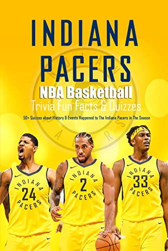 Indiana Pacers NBA Basketball Trivia Fun Facts & Quizzes:50+ Quizzes about History & Events Happened to The Indiana Pacers in The Season: Sport Trivia for True Fan (English Edition)