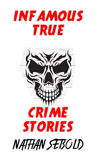 Infamous True Crime Stories: List of Disturbing Real Crime Stories (English Edition)