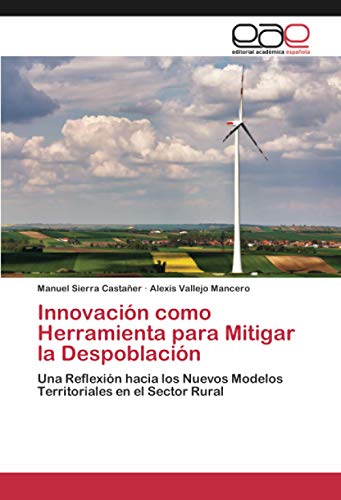 Innovación como Herramienta para Mitigar la Despoblación: Una Reflexión hacia los Nuevos Modelos Territoriales en el Sector Rural