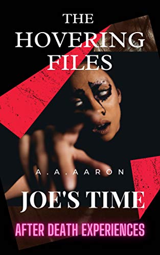 JOE'S TIME (THE HOVERING FILES: TALES OF AFTER DEATH EXPERIENCES) (English Edition)