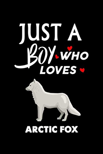 Just A Boy Who Loves Arctic Fox: Notebook Journal Ideas Gifts For Girls & Boys ,Funny Arctic Fox Notebook Birthday Gifts For kids For Writing ,Journal ... Finish For Book Cover is 6 x 9 ,Page 110