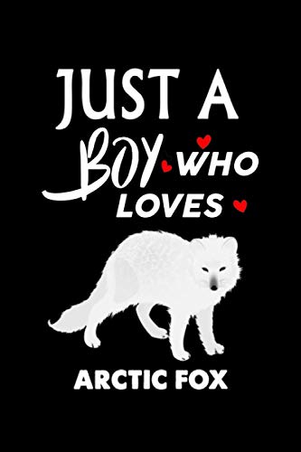 Just A Boy Who Loves Arctic Fox: Notebook Journal Ideas Gifts For Girls & Boys ,Funny Arctic Fox Notebook Birthday Gifts For kids For Writing ,Journal ... Finish For Book Cover is 6 x 9 ,Page 110