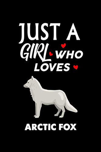 Just A Girl Who Loves Arctic Fox: Notebook Journal Ideas Gifts For Girls & Boys ,Funny Arctic Fox Notebook Birthday Gifts For kids For Writing ... Finish For Book Cover is 6 x 9 ,Page 110