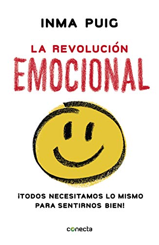 La revolución emocional: ¡Todos necesitamos lo mismo para sentirnos bien! (Conecta)