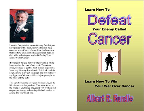 Learn How to Defeat Your Enemy Called Cancer: Learn How to Win Your War over Cancer (English Edition)