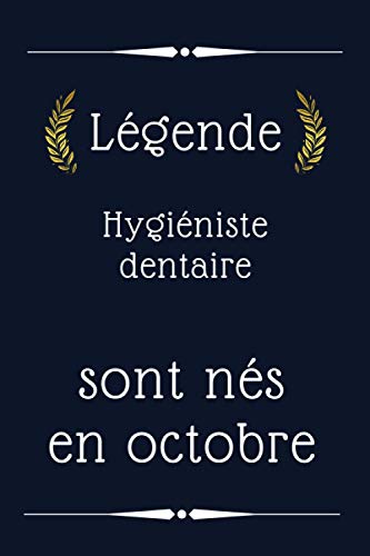Légende Hygiéniste dentaire sont nés en octobre: cadeau d'anniversaire, cadeau d'anniversaire Hygiéniste dentaire né en octobre, 110 pages (6 x 9) ... idée cadeau pour Hygiéniste dentaire