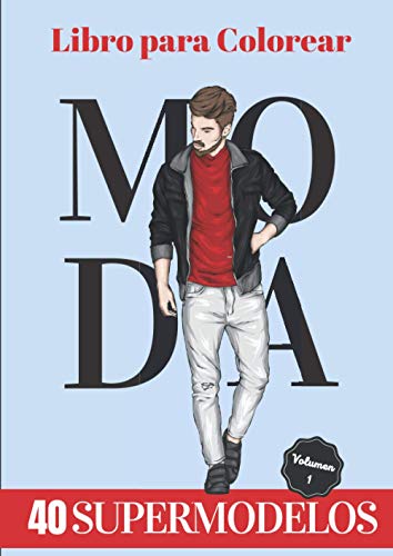Libro para Colorear Moda: 40 Modelos Masculinos para Colorear - Gran Idea de Regalo para los Entusiastas de la Moda y Podios para Niños y Adultos