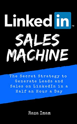 LinkedIn Sales Machine: The Secret Strategy to Generate Leads and Sales on LinkedIn - in a Half an Hour a Day (Digital Marketing Mastery Book 2) (English Edition)