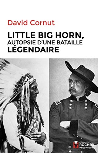 Little Big Horn: Autopsie d'une bataille légendaire (Nuage Rouge)