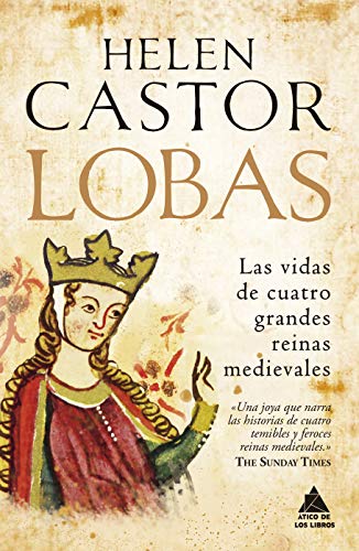 Lobas: Las vidas de cuatro grandes reinas medievales: 30 (Ático Historia)