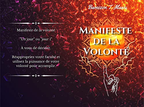 Manifeste de la Volonté: Reprendre le contrôle et plier le monde à sa volonté (French Edition)