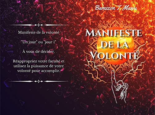 Manifeste de la Volonté: Reprendre le contrôle et plier le monde à sa volonté (French Edition) Manifeste de la Volonté: Reprendre le contrôle et plier le monde à sa volonté (French Edition)