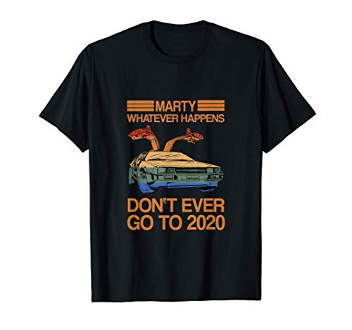 Marty Whatever Happens Don't Ever Go To 2020 divertido retro Camiseta