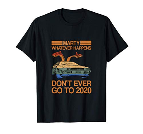 Marty Whatever Happens Don't Ever Go To 2020 divertido retro Camiseta Marty Whatever Happens Don't Ever Go To 2020 divertido retro Camiseta