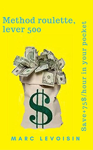Method roulette, lever 500: Put + $ 75 / hour in your pocket (English Edition)