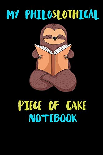 My Philoslothical Piece Of Cake Notebook: Blank Lined Notebook Journal Gift Idea For (Lazy) Sloth Spirit Animal Lovers