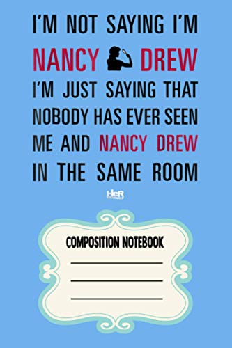 Nancy Drew I'm Not Saying I'm Nancy SV Notebook: 120 Wide Lined Pages - 6" x 9" - College Ruled Journal Book, Planner, Diary for Women, Men, Teens, and Children