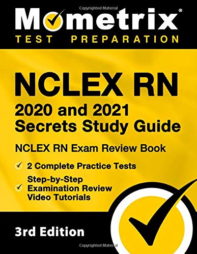 NCLEX RN 2020 and 2021 Secrets Study Guide - NCLEX RN Exam Review Book, 2 Complete Practice Tests, Step-by-Step Examination Review Video Tutorials: [3rd Edition]