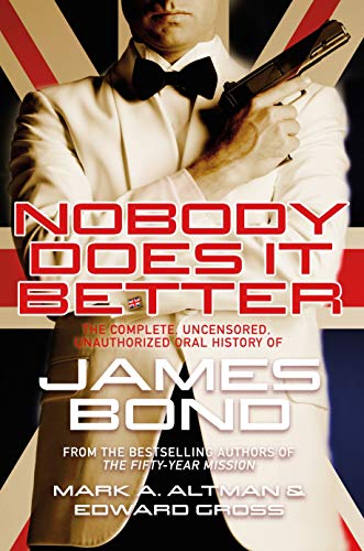 Nobody Does it Better: The Complete, Uncensored, Unauthorized Oral History of James Bond