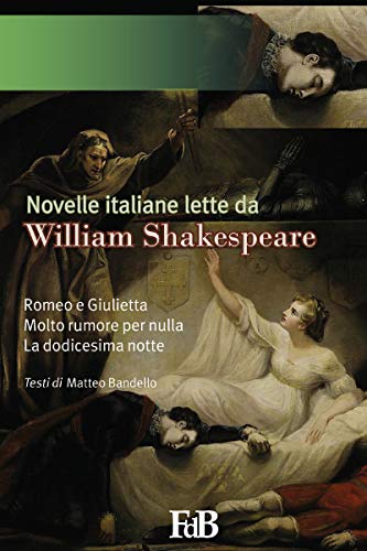 Novelle italiane lette da William Shakespeare: Romeo e Giulietta, Molto rumore per nulla, La dodicesima notte (Fiori di loto Vol. 18) (Italian Edition)